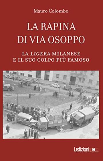 La rapina di via Osoppo: La ligera milanese e il suo colpo più famoso